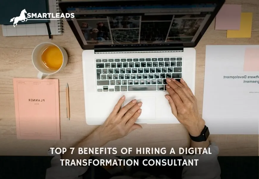 Top 7 Benefits of Hiring a Digital Transformation Consultant