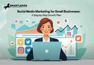 Social Media Marketing for Small Businesses: A Step-by-Step Growth Plan