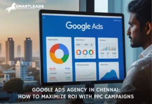 Google Ads Agency in Chennai: How to Maximize ROI with PPC Campaigns