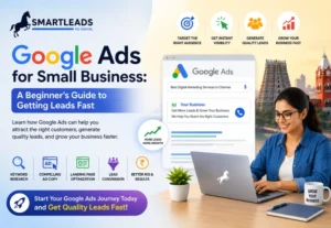 Google Ads for Small Business: A Beginner’s Guide to Getting Leads Fast